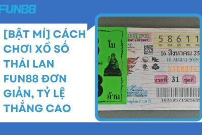 [Bật Mí] Cách Chơi Xổ Số Thái Lan Fun88 Đơn Giản, Thắng Lớn