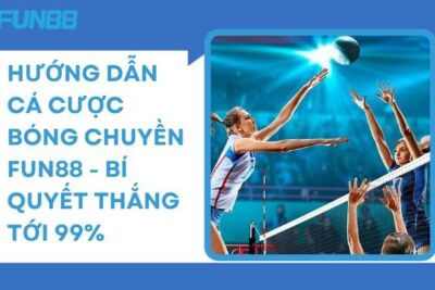 Hướng Dẫn Cá Cược Bóng Chuyền Fun88 – Bí Quyết Thắng Tới 99% 