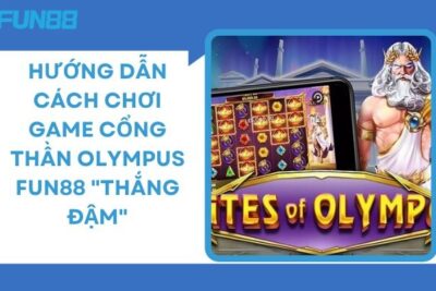 Hướng Dẫn Chơi Cổng Thần Olympus Fun88 “Thắng Đậm”